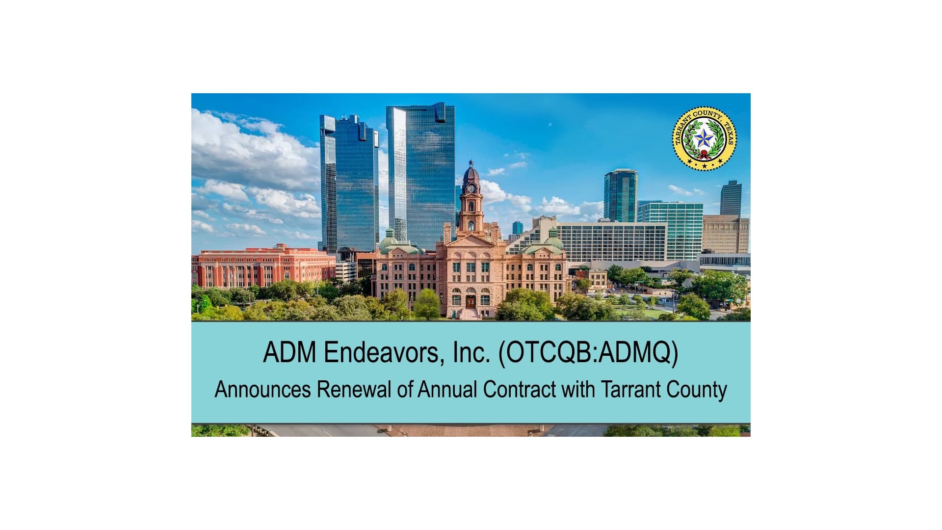 ADM Endeavors, Inc. (OTCQB: ADMQ) Announces Renewal of Annual Contract with Tarrant County; Major Texas County