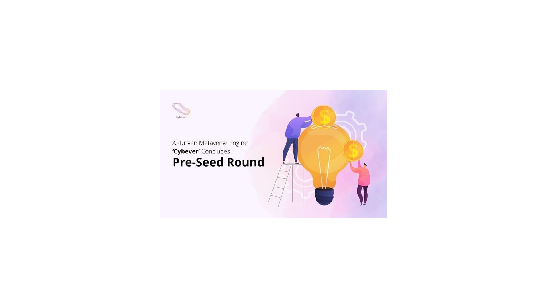 Prepping up to Launch a Decentralized CaaS Ecosystem, the AI-Driven Metaverse Engine 'Cybever' Concludes Pre-Seed Round
